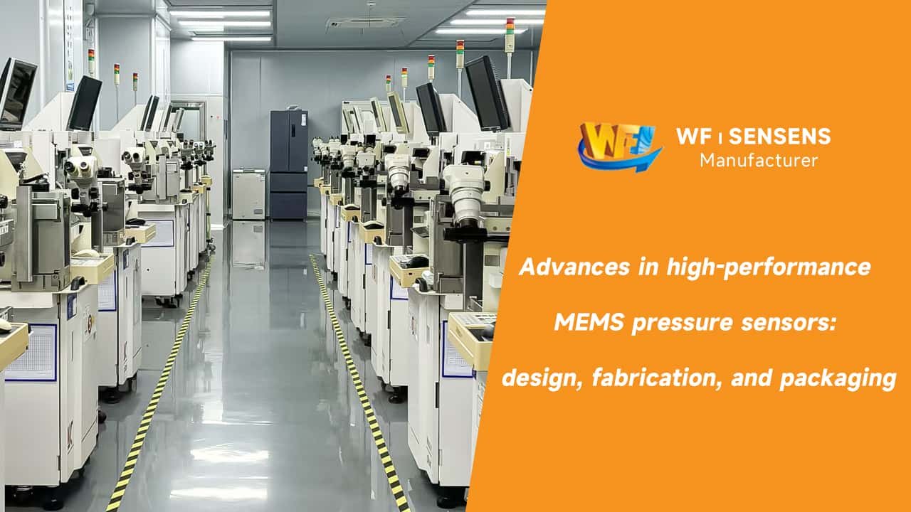 Advances in high performance MEMS pressure sensors design fabrication and packaging